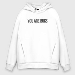 Толстовка оверсайз мужская You are bugs - 3 Body Problem, цвет: белый