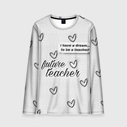 Лонгслив мужской Надпись будущий учитель, цвет: 3D-принт