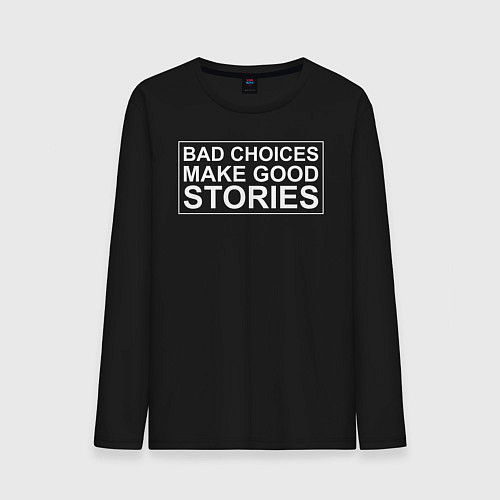 Мужской лонгслив Bad choices make good stories цитата / Черный – фото 1