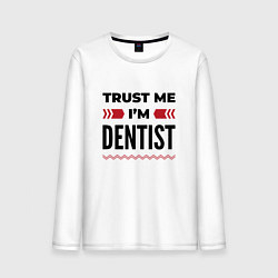 Мужской лонгслив Trust me - Im dentist