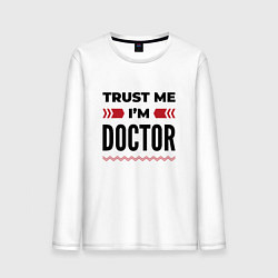 Лонгслив хлопковый мужской Trust me - Im doctor, цвет: белый