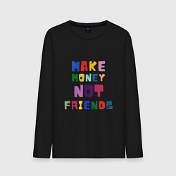 Лонгслив хлопковый мужской Make not friends - делай деньги без друзей, цвет: черный