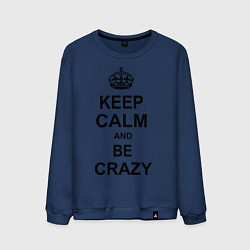 Свитшот хлопковый мужской Keep Calm & Be Crazy, цвет: тёмно-синий
