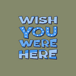 Свитшот хлопковый мужской Надпись Wish you were here - для самых любимых, цвет: авокадо — фото 2