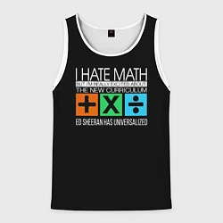 Мужская майка без рукавов Ed Sheeran: I hate math