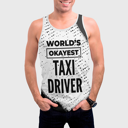 Мужская майка без рукавов Worlds okayest taxi driver - white / 3D-Белый – фото 3