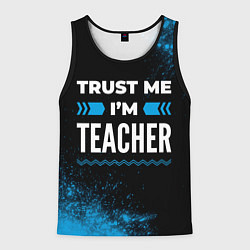 Майка-безрукавка мужская Trust me Im teacher dark, цвет: 3D-черный