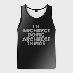 Майка-безрукавка мужская I am architect doing architect things, цвет: 3D-черный