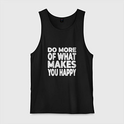 Мужская майка Надпись Do more of what makes you happy