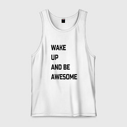 Мужская майка Wake up and be awesome