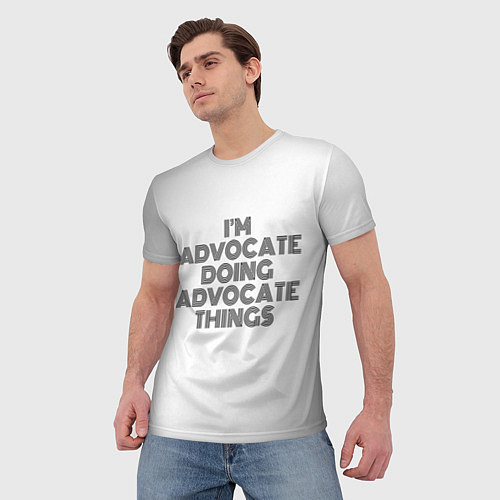 Мужская футболка I am doing advocate things / 3D-принт – фото 3