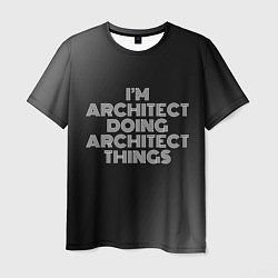 Футболка мужская I am architect doing architect things, цвет: 3D-принт