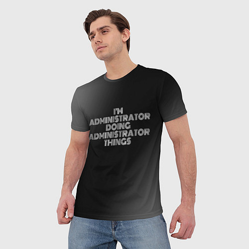 Мужская футболка I am administrator doing administrator things / 3D-принт – фото 3