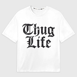 Футболка оверсайз мужская Thug Life, цвет: 3D-принт