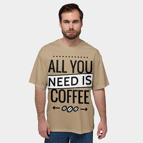 Мужская футболка оверсайз All you need is coffee / 3D-принт – фото 3