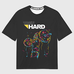 Футболка оверсайз мужская Train hard, цвет: 3D-принт