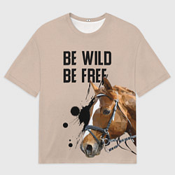 Футболка оверсайз мужская Be wild be free, цвет: 3D-принт