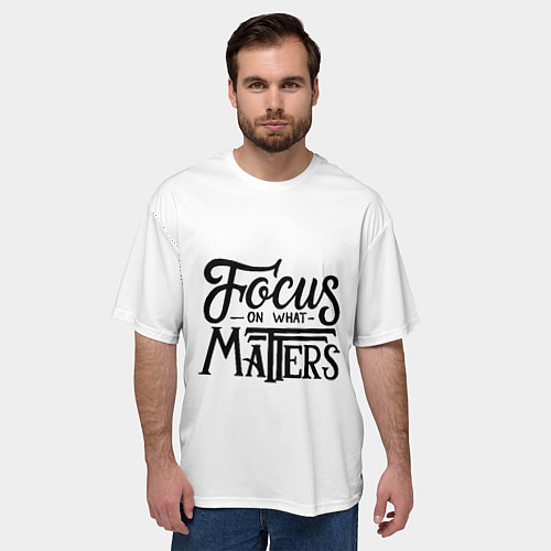 Мужская футболка оверсайз Сосредоточиться на том, что важно / 3D-принт – фото 3