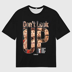 Футболка оверсайз мужская Dont look up: Не смотрите наверх, цвет: 3D-принт