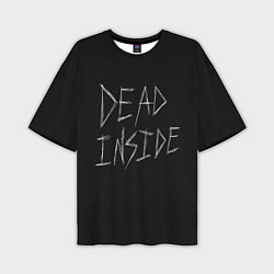 Футболка оверсайз мужская Надпись Dead Inside, цвет: 3D-принт