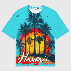 Футболка оверсайз мужская Hawaii Солнце, Пальмы, цвет: 3D-принт