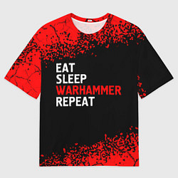 Футболка оверсайз мужская Eat Sleep Warhammer Repeat - Спрей, цвет: 3D-принт