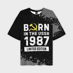 Футболка оверсайз мужская Born In The USSR 1987 year Limited Edition, цвет: 3D-принт