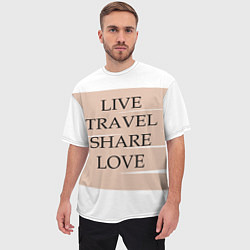 Футболка оверсайз мужская Live travel share love, цвет: 3D-принт — фото 2