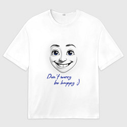 Футболка оверсайз мужская Dont worry be happy, цвет: 3D-принт