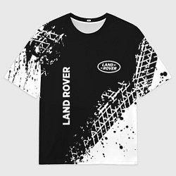 Футболка оверсайз мужская Ленд Ровер: следы от шин, цвет: 3D-принт