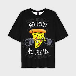 Футболка оверсайз мужская No pain - no pizza, цвет: 3D-принт