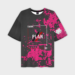 Футболка оверсайз мужская Think plan do, цвет: 3D-принт