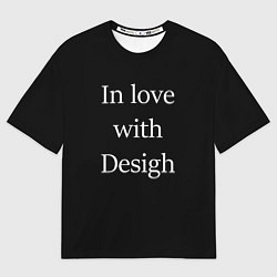 Футболка оверсайз мужская In love with Design, цвет: 3D-принт