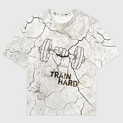 Футболка оверсайз мужская Train hard, цвет: 3D-принт