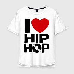 Футболка оверсайз мужская I love Hip Hop, цвет: белый