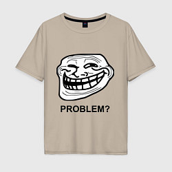 Мужская футболка оверсайз Trollface. Problem? Проблемы?