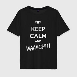 Футболка оверсайз мужская Keep Calm & WAAAGH, цвет: черный