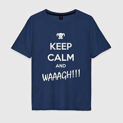 Футболка оверсайз мужская Keep Calm & WAAAGH, цвет: тёмно-синий