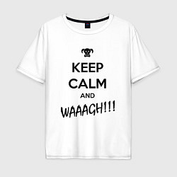 Футболка оверсайз мужская Keep Calm & WAAAGH, цвет: белый