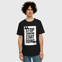 Футболка оверсайз мужская Stop Thinking - Start Doing, цвет: черный — фото 2