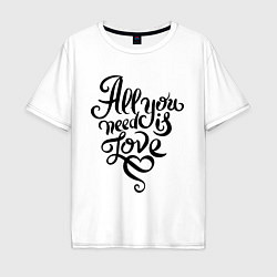 Футболка оверсайз мужская All you need is love, цвет: белый