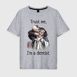 Мужская футболка оверсайз Trust me, I'm a dentist