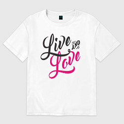 Футболка оверсайз мужская Live and Love, цвет: белый