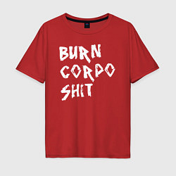 Футболка оверсайз мужская BURN CORPO SHIT, цвет: красный