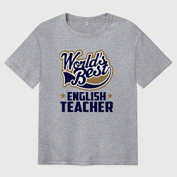 Футболка оверсайз мужская Worlds best English Teacher, цвет: меланж