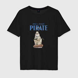 Футболка оверсайз мужская Once a pirate always a pirate, цвет: черный