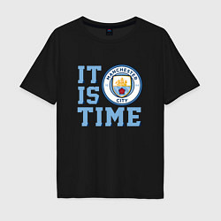 Футболка оверсайз мужская It is Manchester City Time, цвет: черный