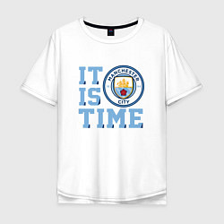 Футболка оверсайз мужская It is Manchester City Time, цвет: белый