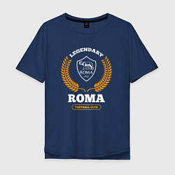 Футболка оверсайз мужская Лого Roma и надпись Legendary Football Club, цвет: тёмно-синий