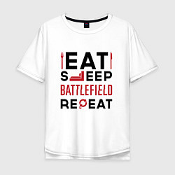 Футболка оверсайз мужская Надпись: Eat Sleep Battlefield Repeat, цвет: белый